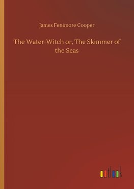 The Water-Witch or, The Skimmer of the Seas