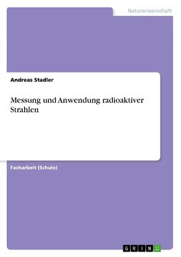 Messung und Anwendung radioaktiver Strahlen