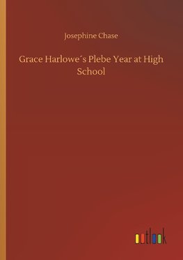 Grace Harlowe´s Plebe Year at High School