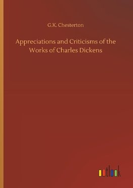 Appreciations and Criticisms of the Works of Charles Dickens