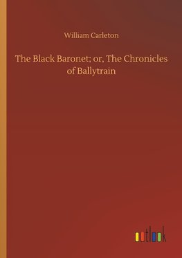 The Black Baronet; or, The Chronicles of Ballytrain