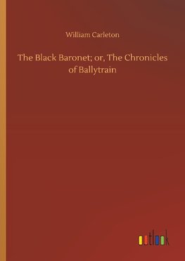 The Black Baronet; or, The Chronicles of Ballytrain