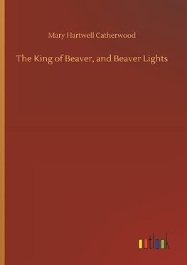 The King of Beaver, and Beaver Lights