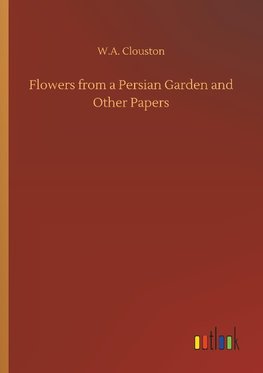 Flowers from a Persian Garden and Other Papers