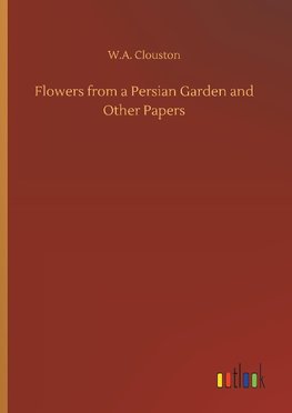 Flowers from a Persian Garden and Other Papers