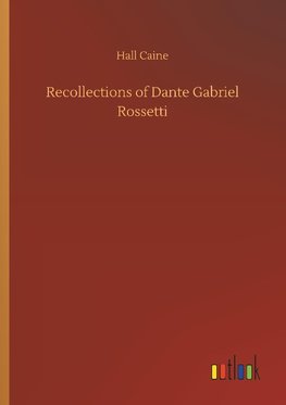 Recollections of Dante Gabriel Rossetti