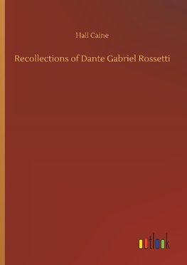 Recollections of Dante Gabriel Rossetti