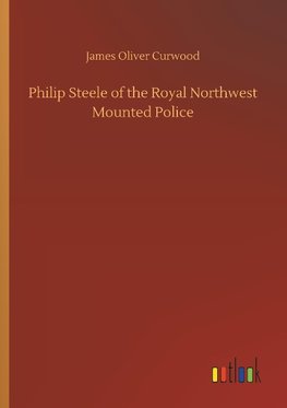 Philip Steele of the Royal Northwest Mounted Police