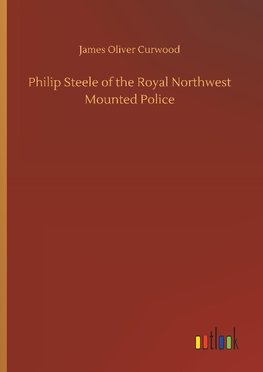 Philip Steele of the Royal Northwest Mounted Police