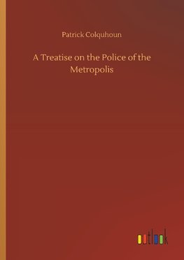 A Treatise on the Police of the Metropolis