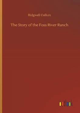 The Story of the Foss River Ranch