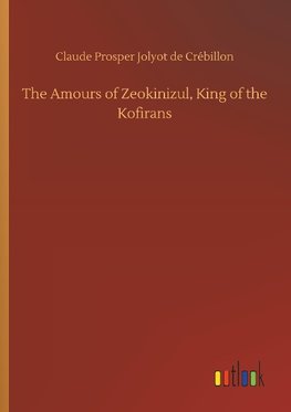 The Amours of Zeokinizul, King of the Kofirans