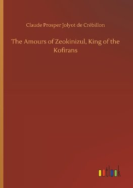 The Amours of Zeokinizul, King of the Kofirans