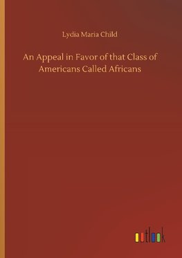 An Appeal in Favor of that Class of Americans Called Africans