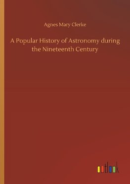 A Popular History of Astronomy during the Nineteenth Century