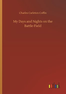 My Days and Nights on the Battle-Field