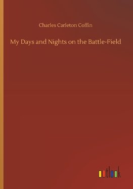 My Days and Nights on the Battle-Field