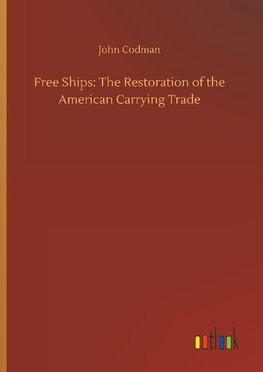 Free Ships: The Restoration of the American Carrying Trade