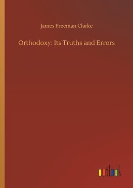 Orthodoxy: Its Truths and Errors