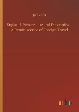 England, Picturesque and Descriptive - A Reminiscence of Foreign Travel