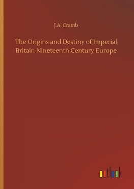 The Origins and Destiny of Imperial Britain Nineteenth Century Europe