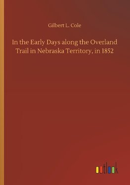 In the Early Days along the Overland Trail in Nebraska Territory, in 1852