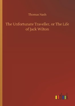 The Unfortunate Traveller, or The Life of Jack Wilton