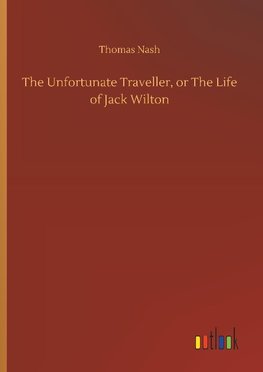 The Unfortunate Traveller, or The Life of Jack Wilton