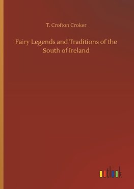 Fairy Legends and Traditions of the South of Ireland