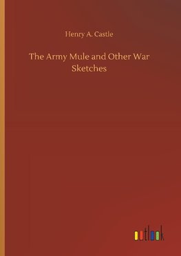 The Army Mule and Other War Sketches