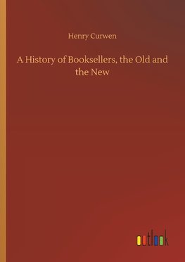 A History of Booksellers, the Old and the New