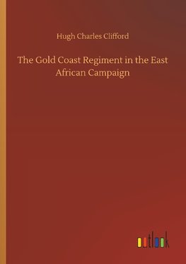 The Gold Coast Regiment in the East African Campaign