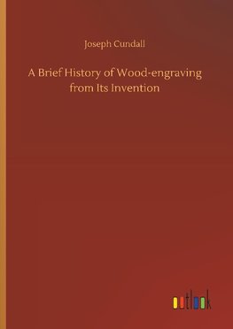 A Brief History of Wood-engraving from Its Invention