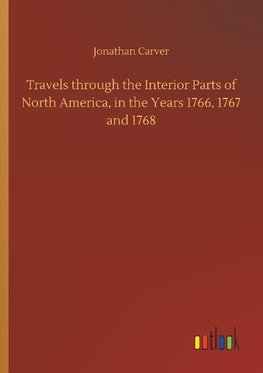 Travels through the Interior Parts of North America, in the Years 1766, 1767 and 1768