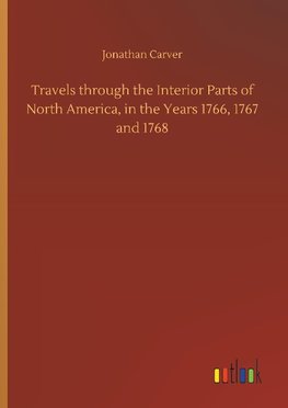 Travels through the Interior Parts of North America, in the Years 1766, 1767 and 1768