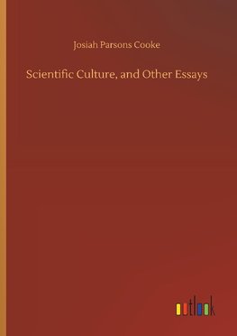 Scientific Culture, and Other Essays