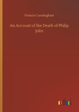 An Account of the Death of Philip Jolin