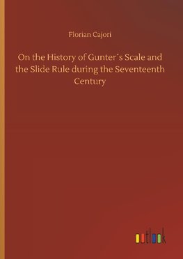 On the History of Gunter´s Scale and the Slide Rule during the Seventeenth Century