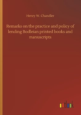 Remarks on the practice and policy of lending Bodleian printed books and manuscripts