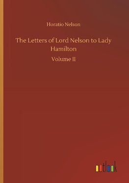 The Letters of Lord Nelson to Lady Hamilton