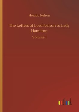 The Letters of Lord Nelson to Lady Hamilton