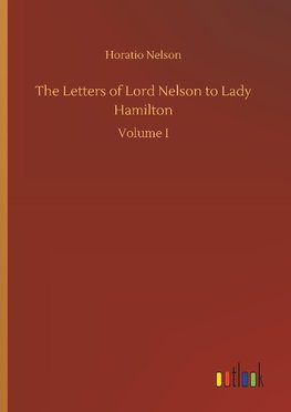 The Letters of Lord Nelson to Lady Hamilton