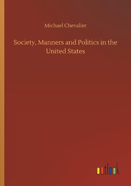 Society, Manners and Politics in the United States