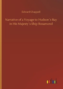 Narrative of a Voyage to Hudson´s Bay in His Majesty´s Ship Rosamond