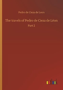 The travels of Pedro de Cieza de Léon