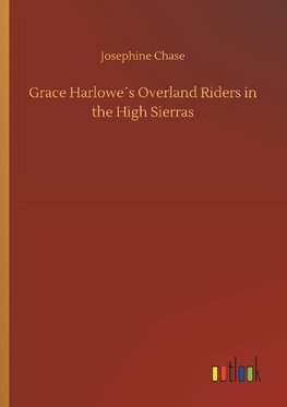 Grace Harlowe´s Overland Riders in the High Sierras