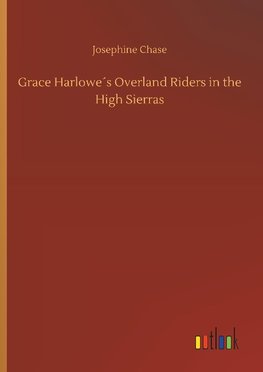 Grace Harlowe´s Overland Riders in the High Sierras