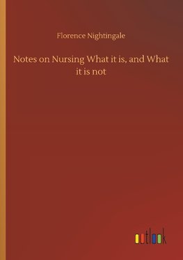 Notes on Nursing What it is, and What it is not