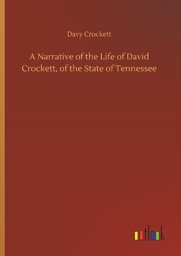 A Narrative of the Life of David Crockett, of the State of Tennessee