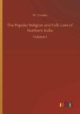 The Popular Religion and Folk-Lore of Northern India